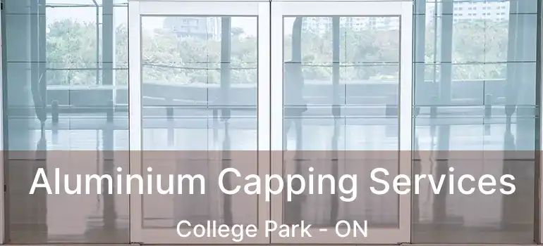  Aluminium Capping Services College Park - ON