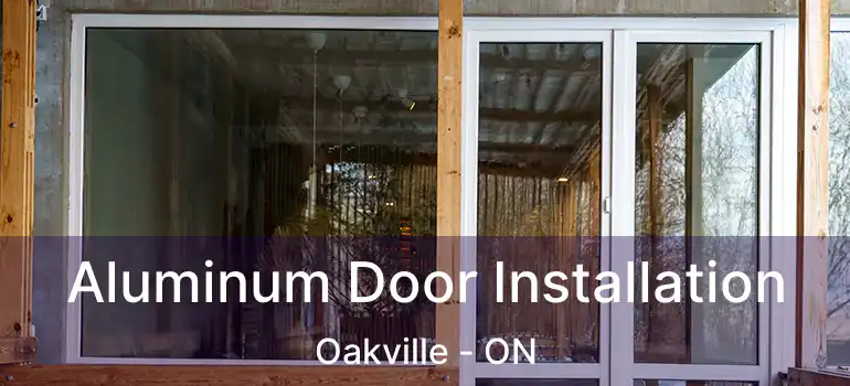  Aluminum Door Installation Oakville - ON