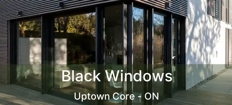  Black Windows Uptown Core - ON