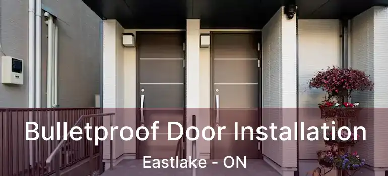  Bulletproof Door Installation Eastlake - ON
