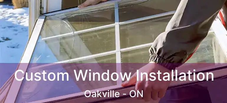  Custom Window Installation Oakville - ON