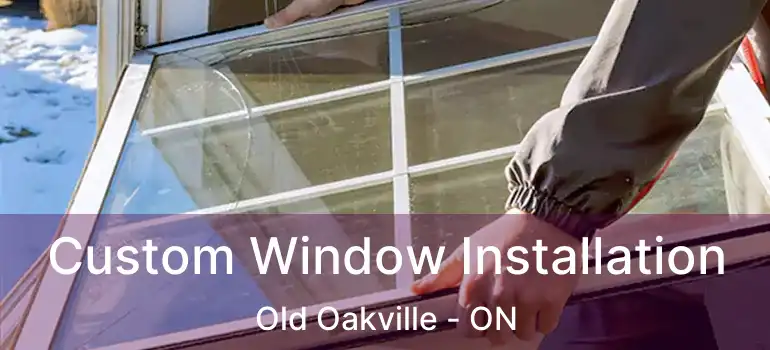  Custom Window Installation Old Oakville - ON
