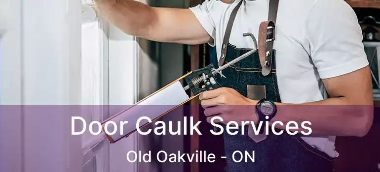  Door Caulk Services Old Oakville - ON