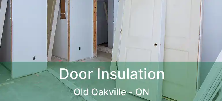  Door Insulation Old Oakville - ON