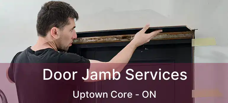  Door Jamb Services Uptown Core - ON