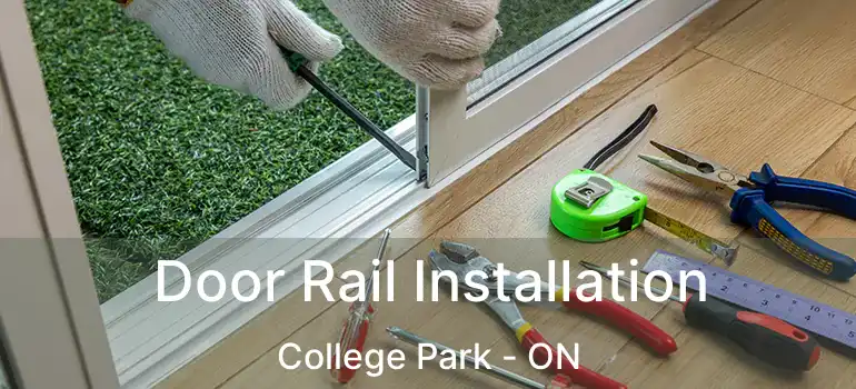  Door Rail Installation College Park - ON