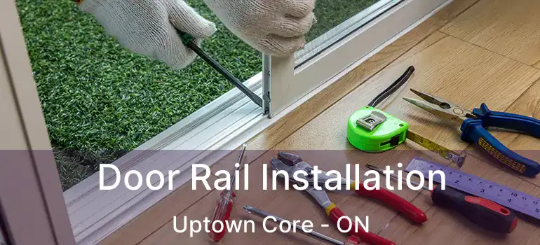  Door Rail Installation Uptown Core - ON