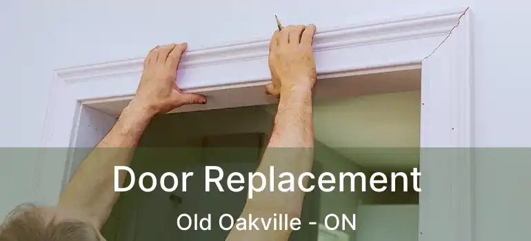  Door Replacement Old Oakville - ON