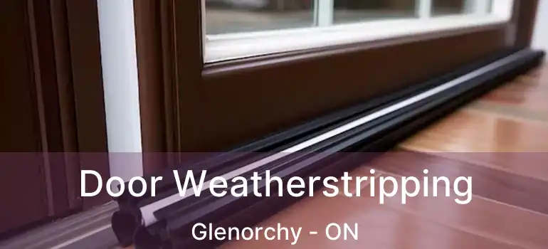  Door Weatherstripping Glenorchy - ON