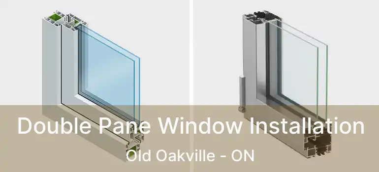  Double Pane Window Installation Old Oakville - ON