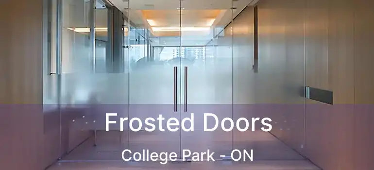  Frosted Doors College Park - ON
