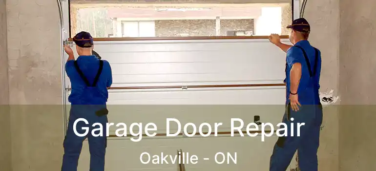  Garage Door Repair Oakville - ON