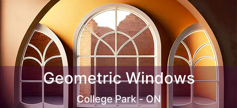  Geometric Windows College Park - ON