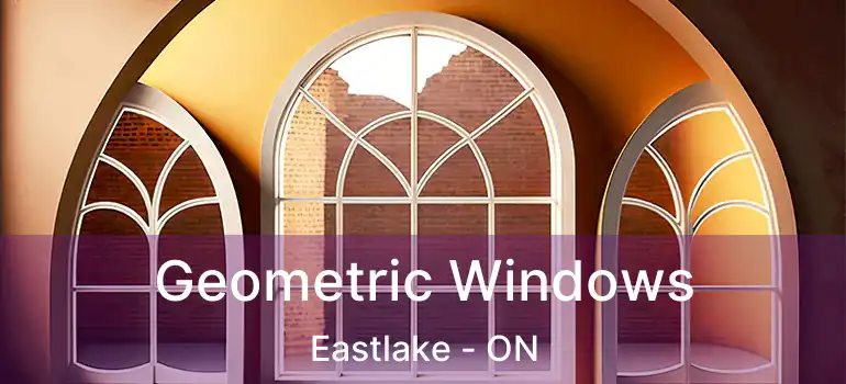  Geometric Windows Eastlake - ON