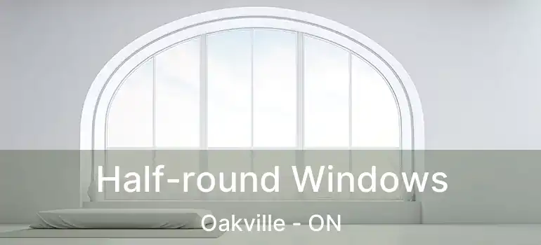  Half-round Windows Oakville - ON