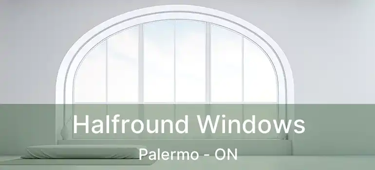 Halfround Windows Palermo - ON