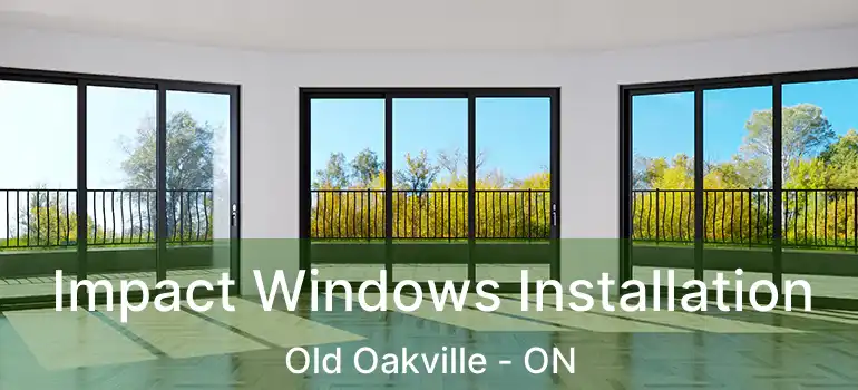  Impact Windows Installation Old Oakville - ON
