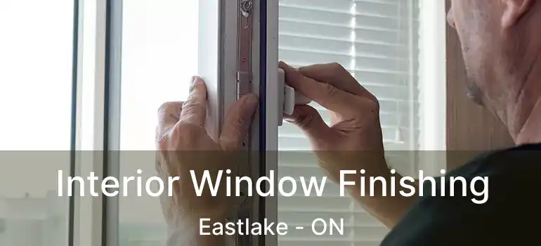  Interior Window Finishing Eastlake - ON