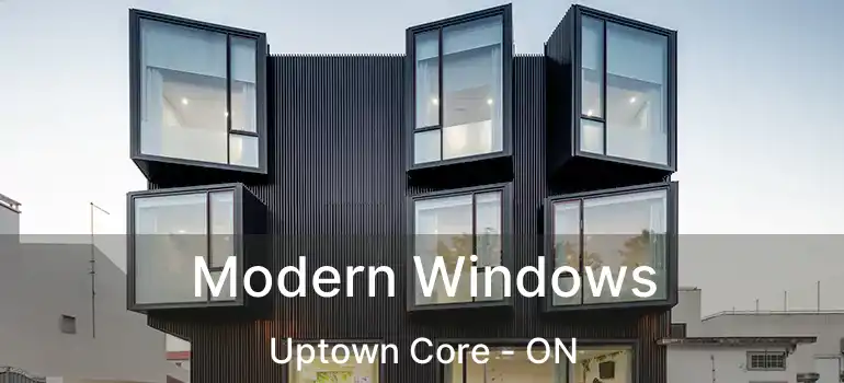  Modern Windows Uptown Core - ON