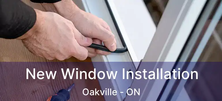  New Window Installation Oakville - ON