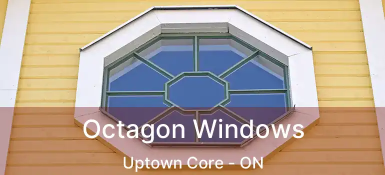  Octagon Windows Uptown Core - ON
