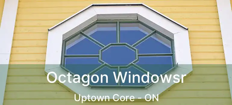  Octagon Windowsr Uptown Core - ON