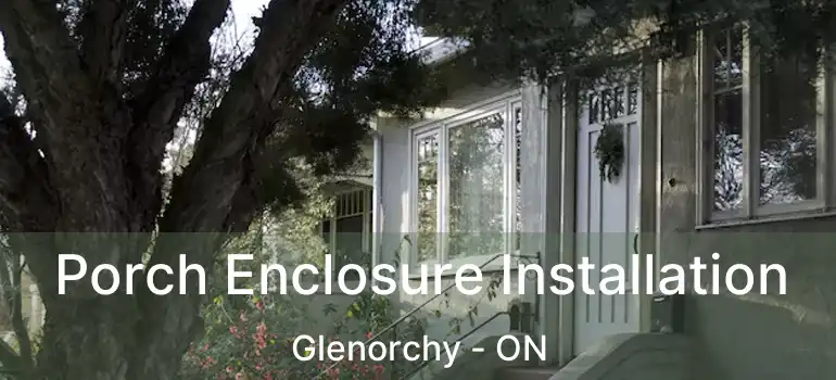  Porch Enclosure Installation Glenorchy - ON