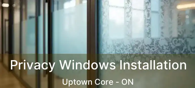  Privacy Windows Installation Uptown Core - ON