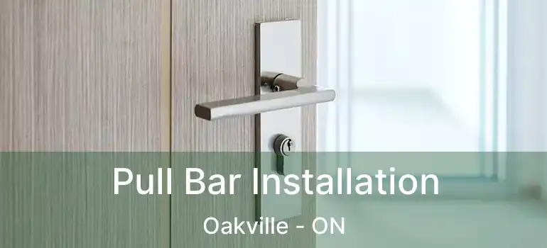  Pull Bar Installation Oakville - ON