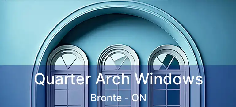  Quarter Arch Windows Bronte - ON