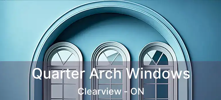  Quarter Arch Windows Clearview - ON