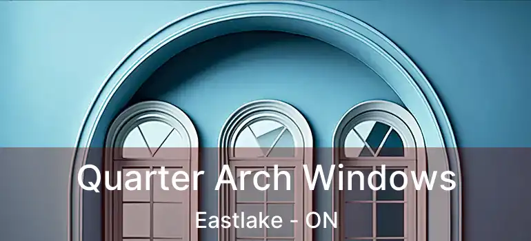  Quarter Arch Windows Eastlake - ON