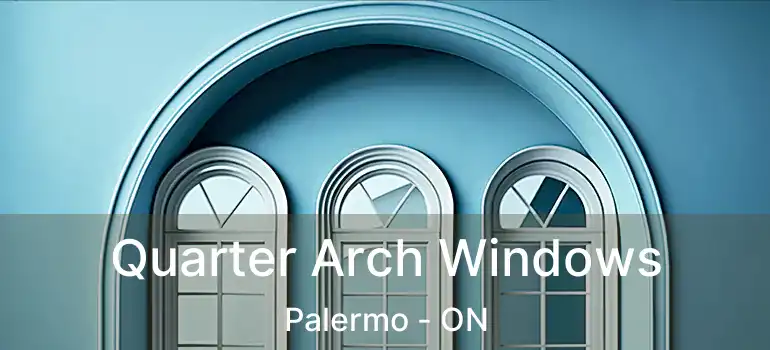  Quarter Arch Windows Palermo - ON