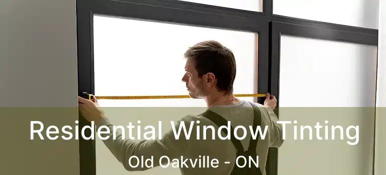  Residential Window Tinting Old Oakville - ON