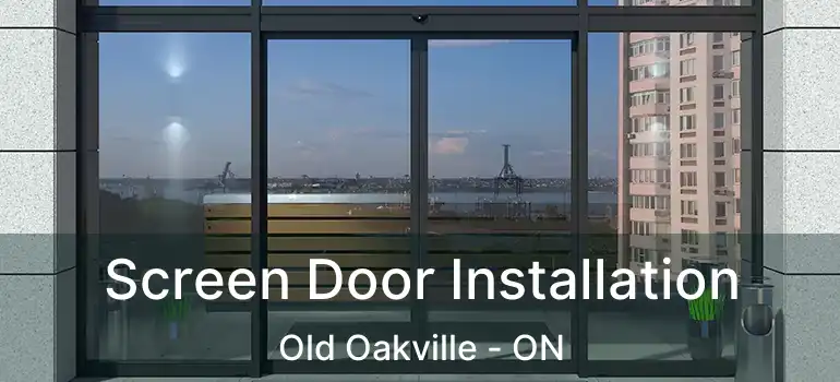  Screen Door Installation Old Oakville - ON