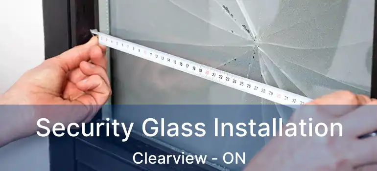  Security Glass Installation Clearview - ON