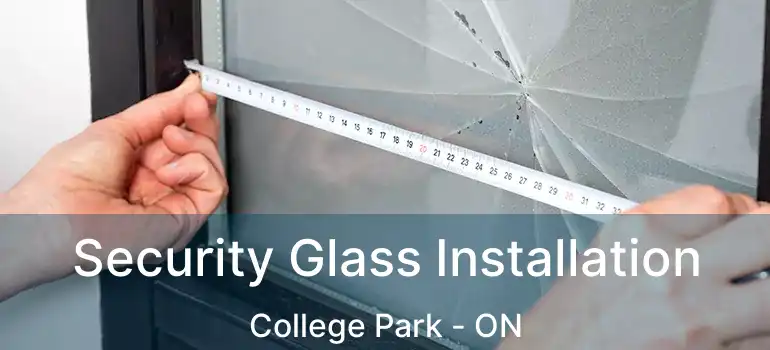  Security Glass Installation College Park - ON