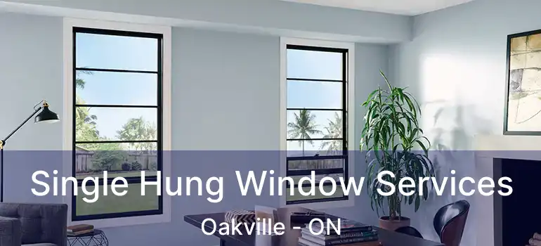  Single Hung Window Services Oakville - ON