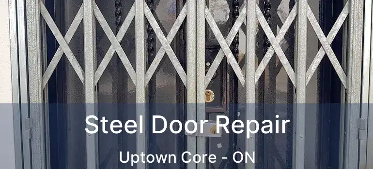  Steel Door Repair Uptown Core - ON