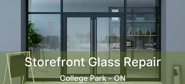  Storefront Glass Repair College Park - ON