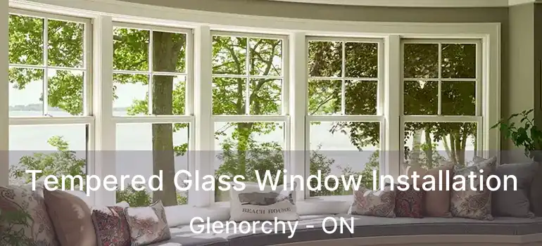  Tempered Glass Window Installation Glenorchy - ON