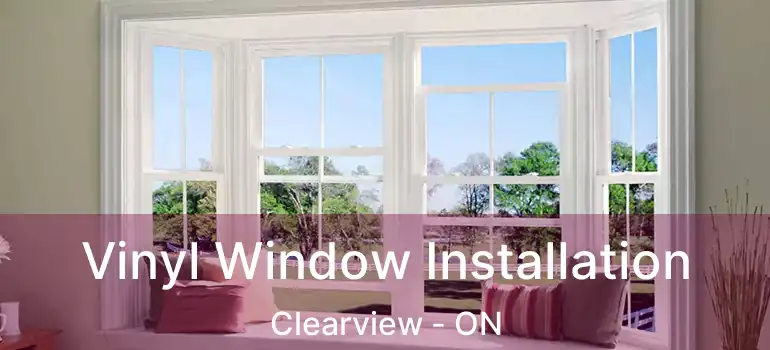  Vinyl Window Installation Clearview - ON