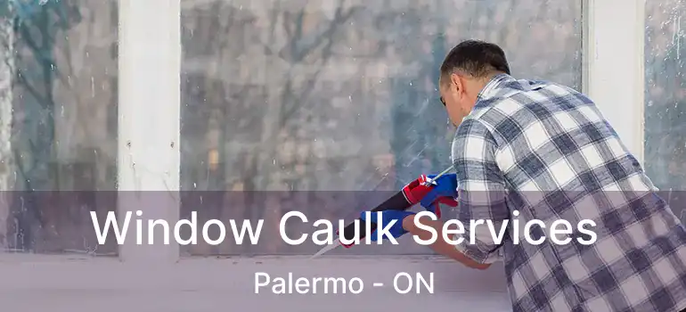  Window Caulk Services Palermo - ON