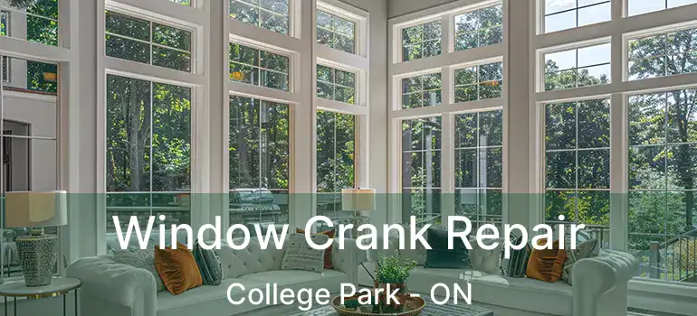  Window Crank Repair College Park - ON