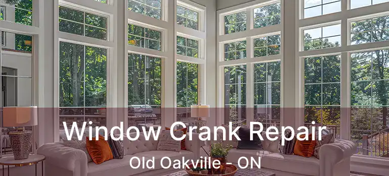  Window Crank Repair Old Oakville - ON