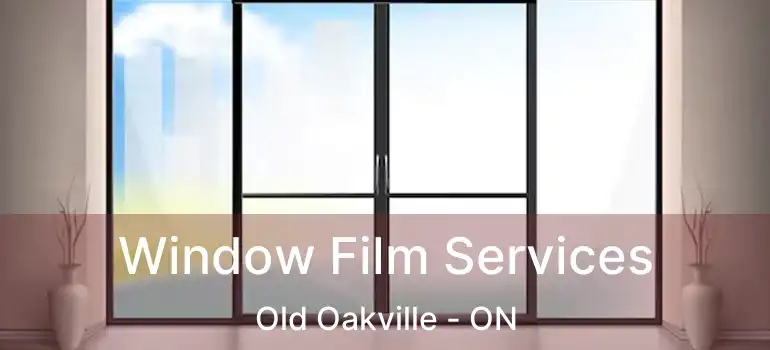  Window Film Services Old Oakville - ON