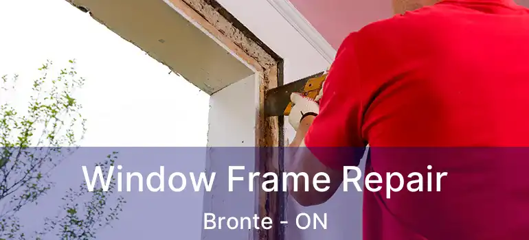  Window Frame Repair Bronte - ON