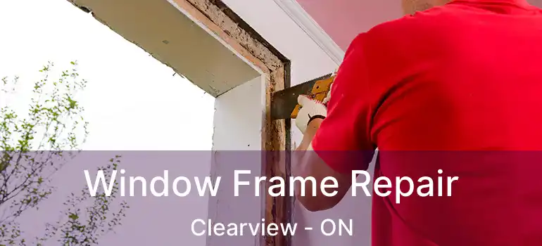  Window Frame Repair Clearview - ON