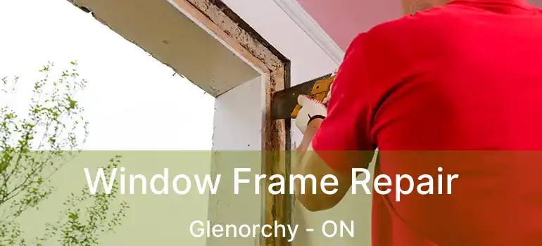  Window Frame Repair Glenorchy - ON