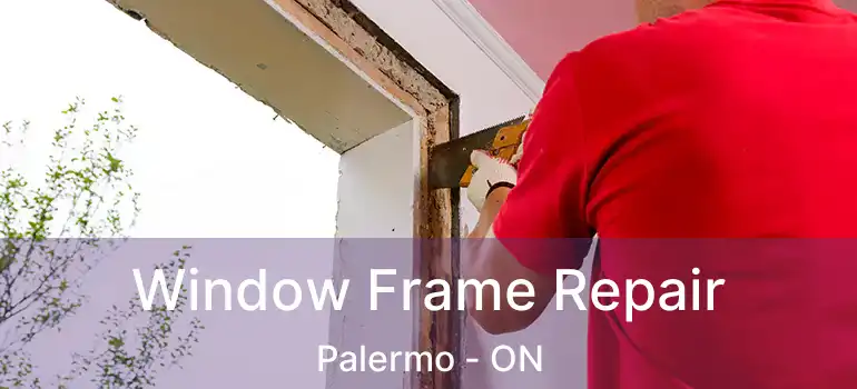  Window Frame Repair Palermo - ON